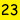 23